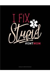 I Fix Stupid #Emtmom