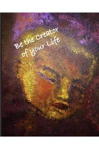 Be the Creator of Your Life