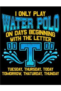 I Only Play Water Polo On Days Beginning With The Letter T: I Only Play Water Polo On Days Beginning With T Pun Joke Blank Sketchbook to Draw and Paint (110 Empty Pages, 8.5" x 11")