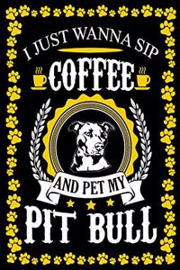 I Just Wanna Sip Coffee And Pet My Pit Bull