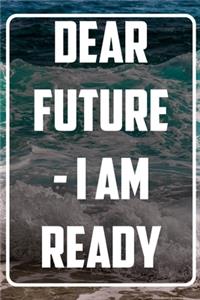 Dear Future - I AM Ready