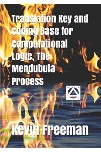 Translation Key and Coding Base for Computational Logic, The Mendubula Process