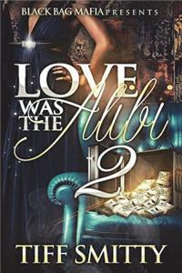 Love Was the Alibi 2
