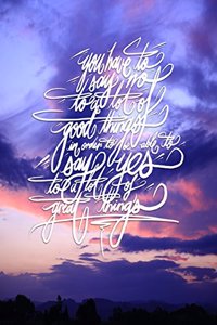 You have to say no to a lot of good things,