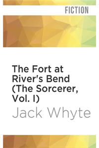 Fort at River's Bend (the Sorcerer, Vol. I)