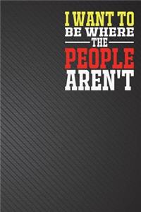 I Want To Be Where The People Aren't