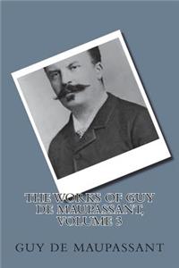 The Works of Guy de Maupassant, Volume 3