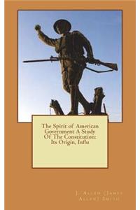 The Spirit of American Government A Study Of The Constitution