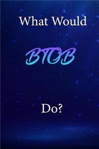 What Would BTOB Do?