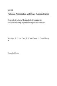 Coupled Structural/Thermal/Electromagnetic Analysis/Tailoring of Graded Composite Structures
