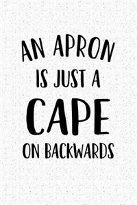 An Apron Is Just a Cape on Backwards