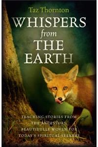 Whispers from the Earth – Teaching stories from the ancestors, beautifully woven for today`s spiritual seekers