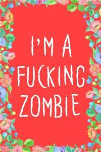 Im a Fucking Zombie Journal Notebook