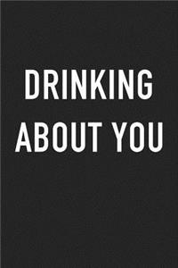 Drinking about You