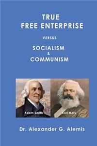 True Free Enterprise Versus Socialism and Communism