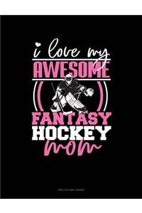 I Love My Awesome Fantasy Hockey Mom