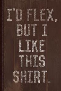 Vintage I'd Flex But I Like This Shirt Journal Notebook