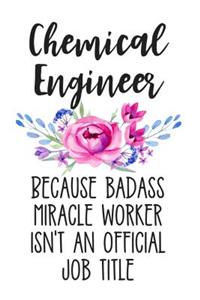 Chemical Engineer Because Badass Miracle Worker Isn't an Official Job Title