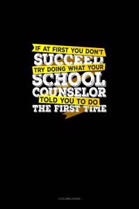 If at First You Don't Succeed Try Doing What Your School Counselor Told You to Do the First Time: 3 Column Ledger