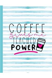 Coffee Gives Me Teacher Power: Notebook for Teacher Appreciation - College Ruled Paper with Funny Teaching Quote