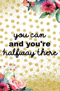 You Can and You're Halfway There: Blank Lined Notebook Journal Diary Composition Notepad 120 Pages 6x9 Paperback Gold Dots