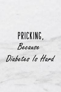 Pricking, Because Diabetes Is Hard