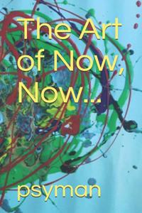 Art of Now, Now...