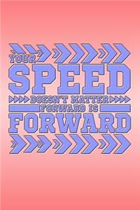 Your Speed Doesn't Matter Forward Is Forward