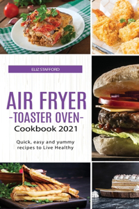 Air Fryer -Toaster Oven for Beginners - Cookbook 2021