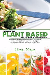 The Definitive Plant Based Diet Cookbook For Beginners