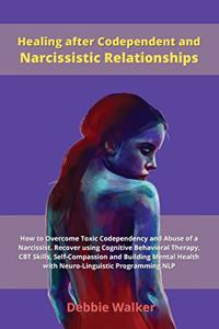 Healing after Codependent and Narcissistic Relationships