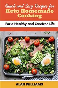 Quick and Easy Recipes for Keto Homemade Cooking: For a Healthy and Carefree Life