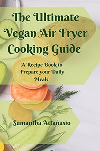 Ultimate Vegan Air Fryer Cooking Guide