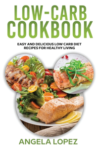 Low-Carb Cookbook: Easy and delicious low carb diet recipes for healthy living