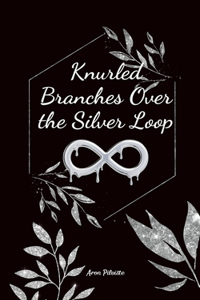 Knurled Branches Over the Silver Loop