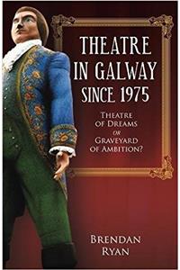Theatre in Galway Since 1975