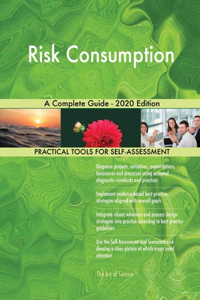 Risk Consumption A Complete Guide - 2020 Edition