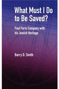 What Must I Do to Be Saved? Paul Parts Company with His Jewish Heritage