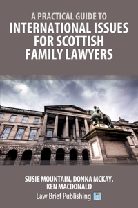 Practical Guide to International Issues for Scottish Family Lawyers
