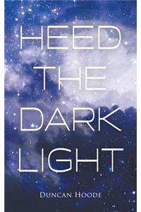 Heed the Dark Light