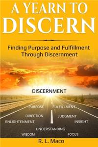 Yearn To Discern: Finding Purpose And Fulfillment Through Discernment