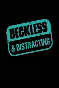 Reckless & Distracting