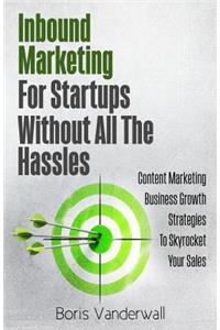 Inbound Marketing For Startups Without All The Hassles