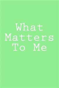 What Matters To Me