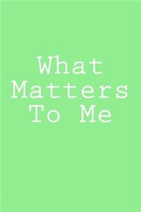 What Matters To Me