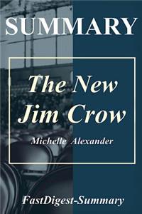 Summary the New Jim Crow: By Michelle Alexander - Mass Incarceration in the Age of Colorblindness