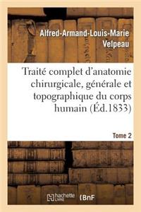 Traité Complet d'Anatomie Chirurgicale, Générale Et Topographique Du Corps Humain. Tome 2: , Ou Anatomie Considérée Dans Ses Rapports Avec La Pathologie Chirurgicale Et La Médecine Opératoire