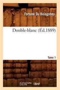 Double-Blanc. Tome 1 (Éd.1889)