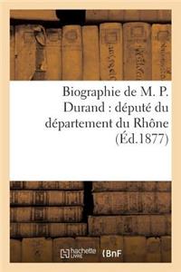 Biographie de M. P. Durand: Député Du Département Du Rhône