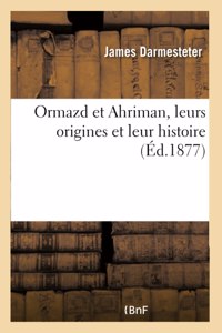 Ormazd Et Ahriman, Leurs Origines Et Leur Histoire
